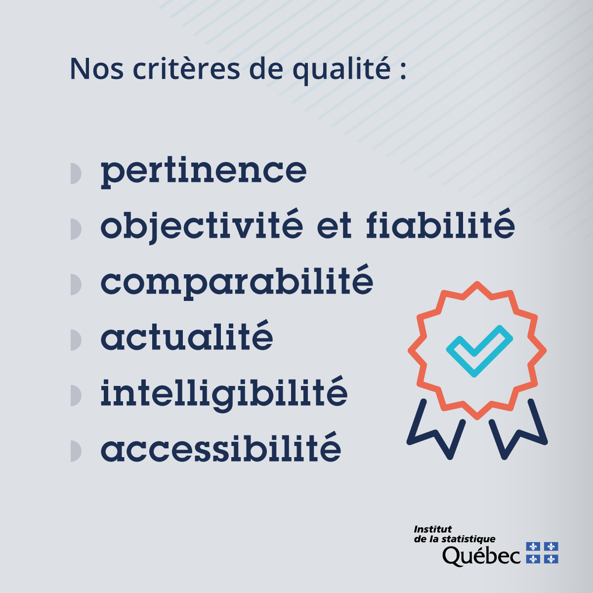 Nos crit&egrave;res de qualit&eacute; sont la pertinence, l'objectivit&eacute; et la fiabilit&eacute;, la comparabilit&eacute;, l'actualit&eacute;,etc.